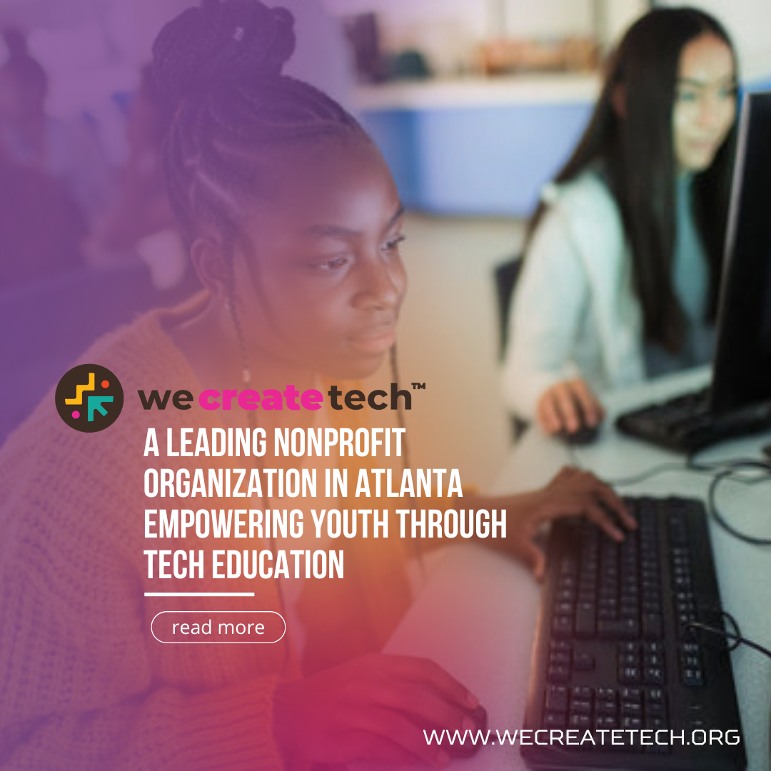 We Create Tech: A Leading Nonprofit Organization in Atlanta Empowering Youth Through Tech Education